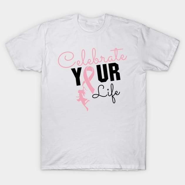 'Celebrate Your Life Now' Cancer Awareness Shirt T-Shirt by ourwackyhome